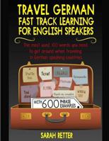 Travel German: Fast Track Learning for English Speakers: The most used 100 words you need to get around when traveling in German speaking countries with 600 phrase examples. 1977830986 Book Cover