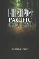 HIKING THE PACIFIC CREST TRAIL: The Complete Guide to Planning, Preparing, and Thriving. B0DTZ2LT5W Book Cover