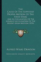 The Cause of the Supposed Proper Motion of the Fixed Stars 1165115476 Book Cover