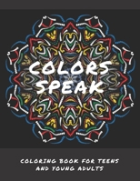 Colors Speak: Coloring Book For Teens And Young Adults B08R6PFSJN Book Cover