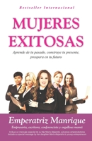 Mujeres Exitosas: Aprende de Tu Pasado, Construye Tu Presente, Prospera En Tu Futuro 152288923X Book Cover