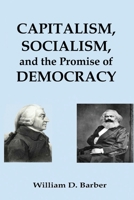 Capitalism, Socialism, and Democracy: Past, Present, and Future 1734149035 Book Cover