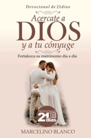 Acercate a Dios y a tu cónyuge: Devocional de 21 días B08GBHCH6P Book Cover