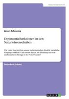 Exponentialfunktionen in den Naturwissenschaften: Wie exakt beschreiben unsere mathematischen Modelle natürliche Vorgänge wirklich? Und warum finden ... Bezüge in der Natur wieder? 3668876169 Book Cover