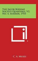 The Jacob Boehme Society Quarterly, V2, No. 4, Summer, 1955 1258982307 Book Cover