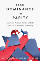From Dominance to Parity: America's Political Parties and the New Era of Electoral Instability 1503644219 Book Cover