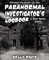 Paranormal Investigator's Logbook 1892523655 Book Cover