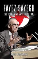 Fayez Sayegh - The Party Years 1938-1947 1912759225 Book Cover