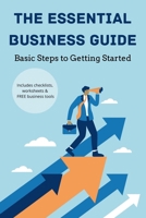 The Essential Business Guide: Basic Steps to Getting Started B0F4NBT87M Book Cover