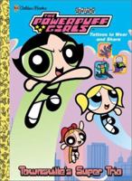 Townsville's Super Trio: Tatoos to Wear and Share (Powerpuff Girls (Golden)) 0307104958 Book Cover