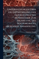 Untersuchungen über die Entwickelung der quergestreiften Muskelfaser. Zur Erlangung des Doctorgrades abgefasste Abhandlung 1279365838 Book Cover