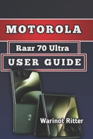 Motorola Razr 70 Ultra User Guide: Setup, Features, Camera Mastery, Troubleshooting & Optimization B0H3DQ3FFQ Book Cover