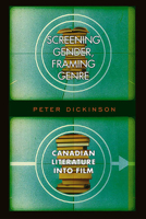 Screening Gender, Framing Genre: Canadian Literature into Film 0802044751 Book Cover