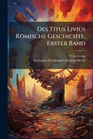 Des Titus Livius Römische Geschichte, Erster Band (German Edition) 1024771504 Book Cover