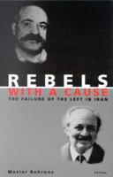 Rebels with a Cause: The Failure of the Left in Iran 1860646301 Book Cover