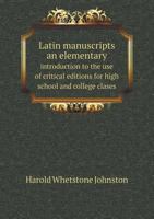 Latin Manuscripts: An Elementary Introduction to the Use of Critical Editions for High School and College Clases 1014812232 Book Cover