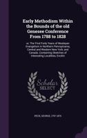 Early Methodism within the bounds of the old Genesee Conference from 1788 to 1828: or, The first forty years of Wesleyan evangelism in northern Pennsylvania, central and western New York, and Canada.  127577928X Book Cover