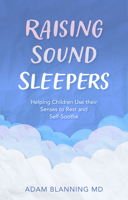 Raising Sound Sleepers: Helping Children Use Their Senses to Rest and Self-Soothe 1782508422 Book Cover
