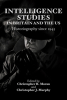 Intelligence Studies in Britain and the Us: Historiography Since 1945 1399570730 Book Cover
