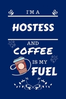 I'm A Hostess And Coffee Is My Fuel: Perfect Gag Gift For A Hostess Who Loves Their Coffee Blank Lined Notebook Journal 100 Pages 6 x 9 Format Office Work Job Humour and Banter Birthday Hen Stag Do An 1712511203 Book Cover