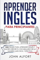 Aprender Ingl?s para Principiantes: 1222 Frases para Aprender Ingl?s y Hacer Crecer tu Vocabulario de la Manera m?s F?cil y Efectiva B085R72KHN Book Cover