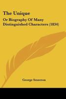 The Unique: Or Biography Of Many Distinguished Characters 1167047699 Book Cover