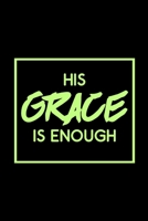 His Grace Is Enough - Inspirational Journal/Notebook: Beautiful 6x9 Blank Lined Journal/Notebook, Great gift for any occasion 1710367121 Book Cover