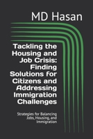 Tackling the Housing and Job Crisis: Finding Solutions for Citizens and Addressing Immigration Challenges: Strategies for Balancing Jobs, Housing, and Immigration B0DR6QBLC1 Book Cover