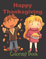 Happy Thanksgiving  - Coloring Book: Thanksgiving Books For Toddlers 1698433727 Book Cover