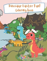 Dinosaur Easter Fun! Coloring Book Childrens Coloring book: kids color fantasy spring B0BRM1V9NJ Book Cover
