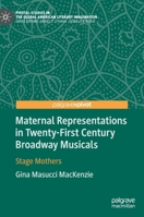 Maternal Representations in Twenty-First Century Broadway Musicals : Stage Mothers 3030323366 Book Cover