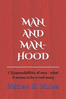 MAN AND MANHOOD: RESPONSIBILITIES OF MEN B08HTDVKFS Book Cover