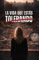 LA VIDA QUE ESTAS TOLERANDO: Como reconocer lo que te hace daño y dejar de normalizarlo B0H6V6TWKS Book Cover