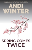 Spring Comes Twice: A Relics of a Future Past story 1092975551 Book Cover