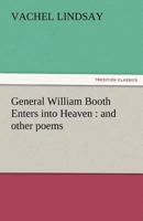General William Booth Enters into Heaven and Other Poems 1514786850 Book Cover