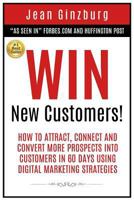 Win New Customers: How to Attract, Connect, and Convert More Prospects into Customers in 60 Days Using Digital Marketing 1977601707 Book Cover