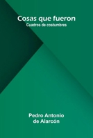 Cosas Que Fueron: Cuadros De Costumbres 9371340282 Book Cover