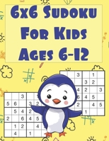 6x6 Sudoku For Kids Ages 6-12: 120 Sudoku Puzzles, Easy to Hard For Kids And Beginners, With Solutions. B09CRQLCX1 Book Cover