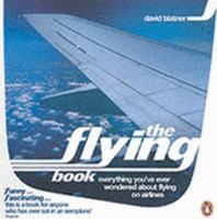 The Flying Book: Everything You've Ever Wondered About Flying On Airplanes 0802713785 Book Cover