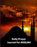 Daily Prayer Journal for Muslims: My Prayer Journal: Guide to Help you Pray 5 Times a Day 1678319597 Book Cover