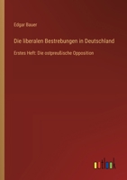 Die liberalen Bestrebungen in Deutschland: Erstes Heft: Die ostpreußische Opposition 3368671898 Book Cover