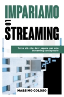 Impariamo lo streaming: Tutto ciò che devi sapere per uno streaming consapevole B09PRZ1TB4 Book Cover