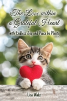 The Love Within a Grateful Heart: with Endless Joy and Peace be Plenty 183615237X Book Cover