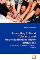 Promoting Cultural Tolerance and Understanding in Higher Institutions: A Case Study at Mekelle University, Ethiopia 3639275691 Book Cover
