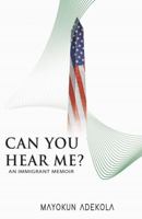 Can You Hear Me? : An Immigrant's Memoir 1735932205 Book Cover
