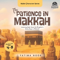The Patience in Makkah: Learning Sabr from the Prophet’s Early Days in Makkah (Noble Character Series) B0F79TFPQ4 Book Cover