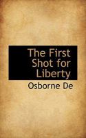The First Shot for Liberty 1437297625 Book Cover