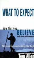 What to Expect Now That You Believe and What Not to Expect: Thirteen Signposts Along the Path 087509774X Book Cover
