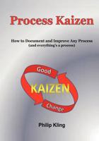 Process Kaizen: How to Document and Improve Any Process and Everything's a Process: Volume 1 1479306290 Book Cover