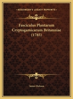 Fasciculus Plantarum Cryptogamicarum Britanniae (1785) 110474807X Book Cover